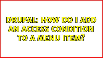 Drupal: How do I add an access condition to a menu item? (3 Solutions!!)