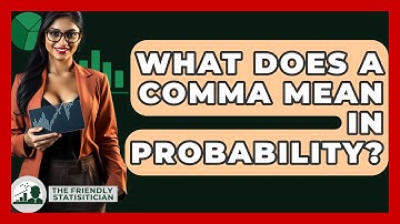 What Does A Comma Mean In Probability? - The Friendly Statistician