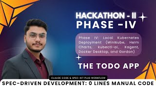 Hackathon- II Phase-IV, Spec-Driven on Kubernetes | Minikube, Helm, Gordon, kubectl-ai, Kagent.
