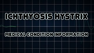 Ichthyosis hystrix (Medical Condition)