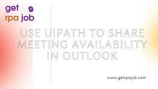 Use UiPath to Share Meeting Availability in Outlook || GETRPAJOB