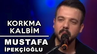 Korkma Kalbim - Mustafa İpekcioğlu - O Ses Türkiye Performansı  Resimi