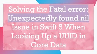Solving the Fatal error: Unexpectedly found nil Issue in Swift 5 When Looking Up a UUID in Core Data