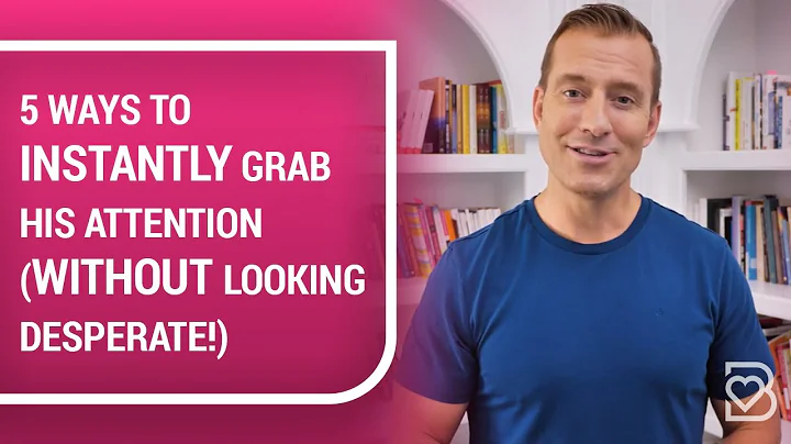 5 Ways to INSTANTLY Grab His Attention (WITHOUT Lo...