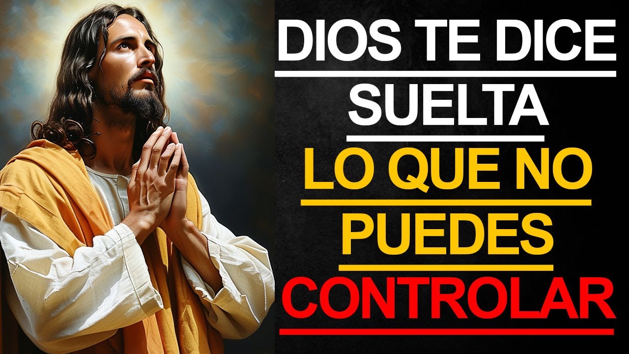 DIOS TE DICE HOY: SUELTA lo que no PUEDES CONTROLAR, CONFÍA EN LOS ...