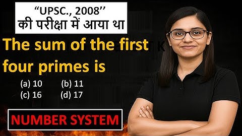 The sum of the first four primes is (a) 10 (b) 11 (c) 16 (d) 17 | Number System | Virakti Education