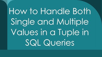 How to Handle Both Single and Multiple Values in a Tuple in SQL Queries