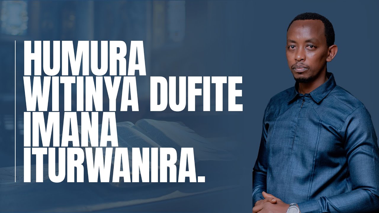 HUMURA WITINYA DUFITE IMANA ITURWANIRA | | BAGUMA Lauben