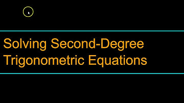 Solving Second Degree Trigonometric Equations: Part 1