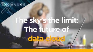 The Exchange: The sky's the limit - the rise of the cloud