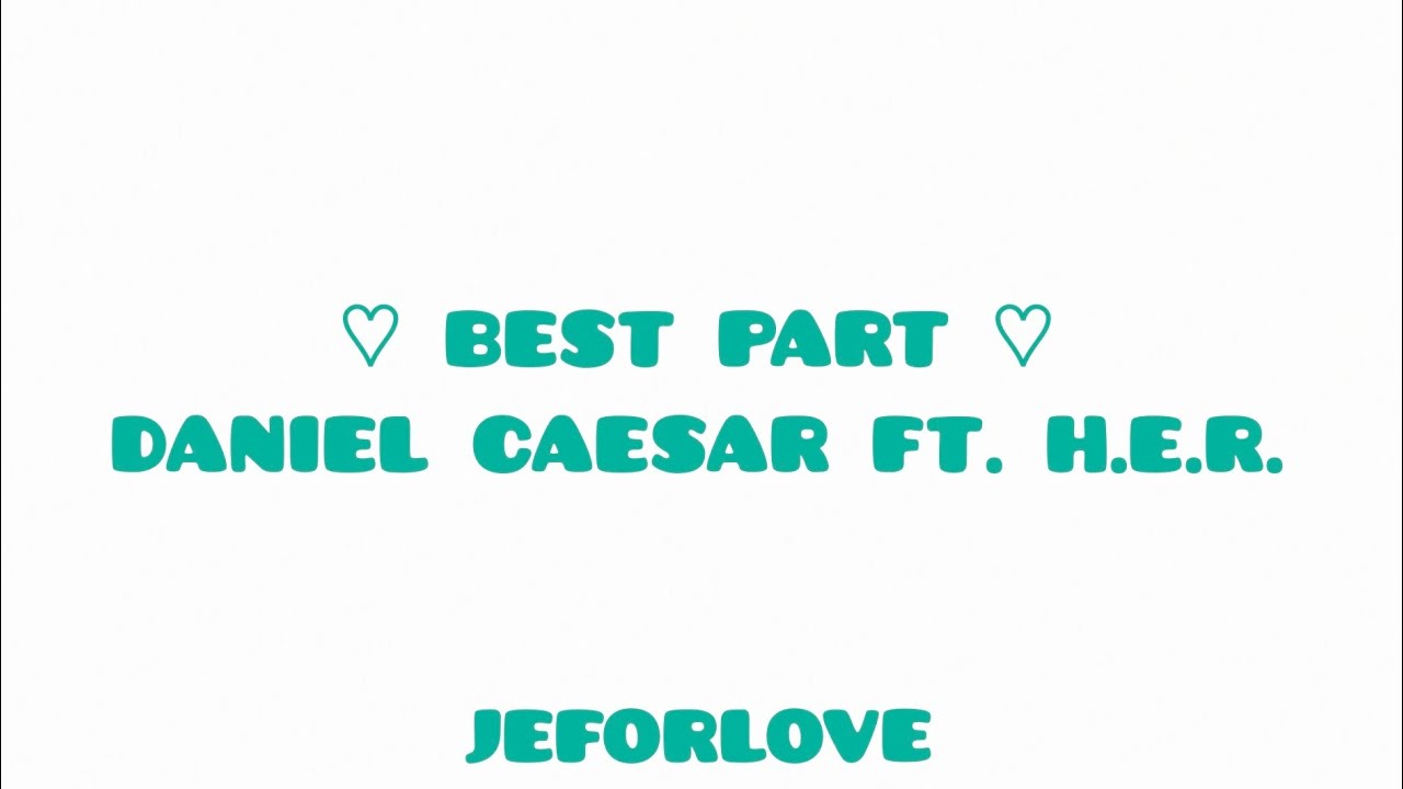 DANIEL CAESAR - BEST PART ft. H.E.R. LYRICS