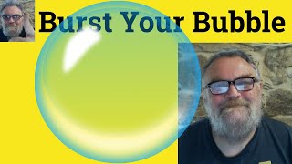 😎 Burst Your Bubble Meaning - Burst Someone's Bubble Defined - Prick His Bubble - Burst Your Bubble