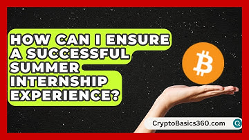 How Can I Ensure a Successful Summer Internship Experience? | Internship Hero News