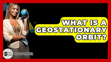 What Is A Geostationary Orbit? - Physics Frontier