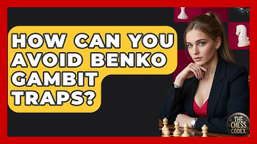How Can You Avoid Benko Gambit Traps? - The Chess Codex