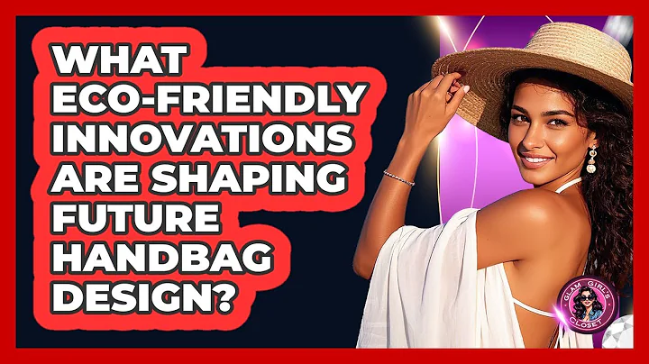 What Eco-friendly Innovations Are Shaping Future Handbag Design? - Glam Girl's Closet