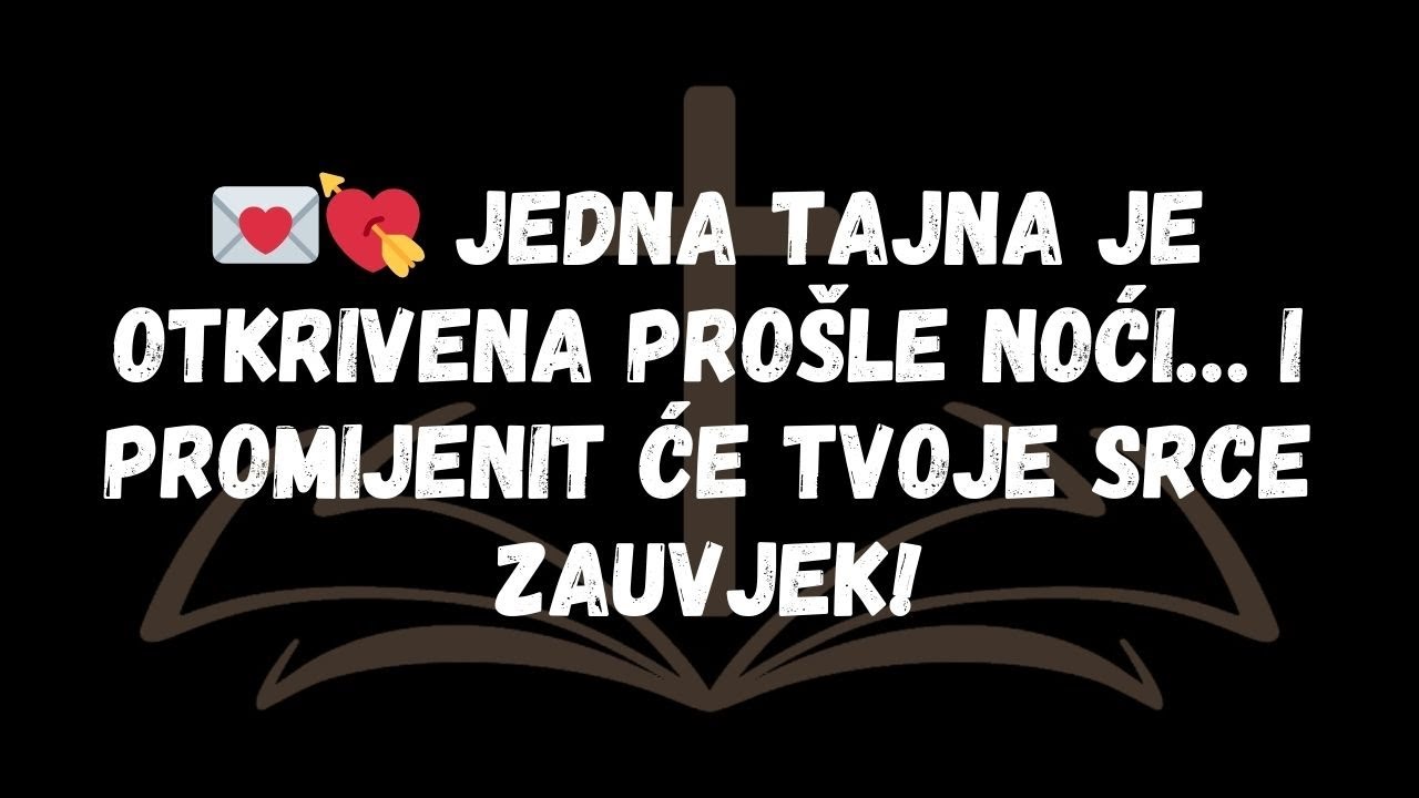 💌💘 JEDNA TAJNA JE OTKRIVENA PROŠLE NOĆI… I PROMIJENIT ĆE TVOJE SRCE ZAUVJEK!