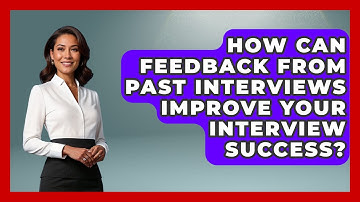 How Can Feedback From Past Interviews Improve Your Interview Success?
