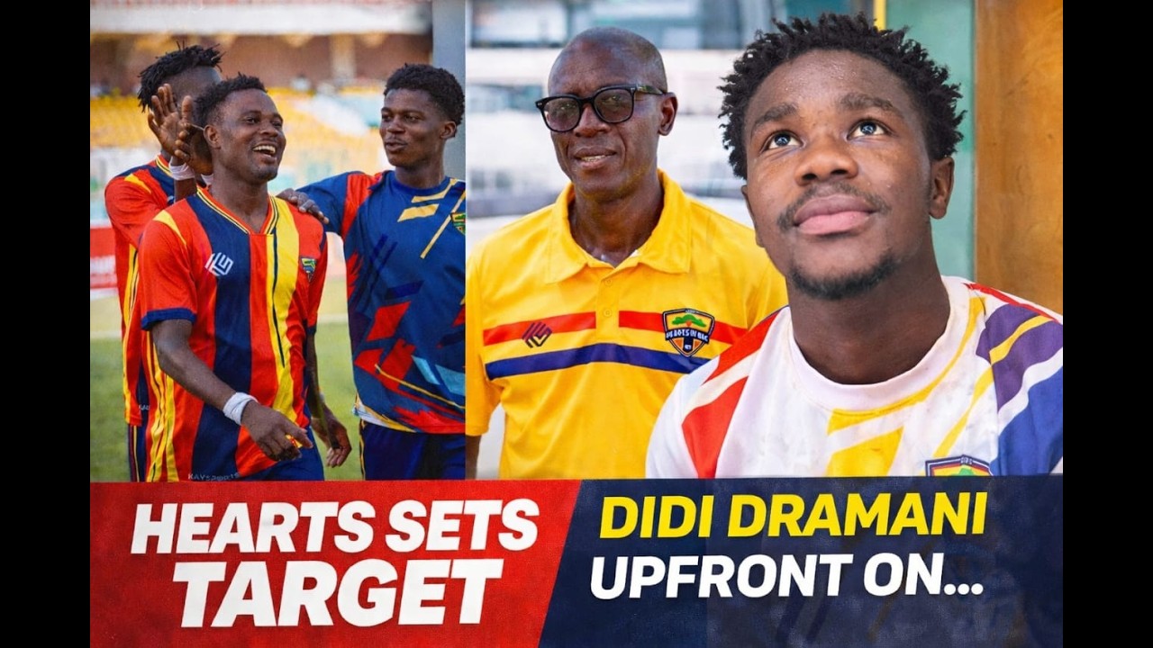 HEARTS OF OAK SET A TARGET...REMAINING GAMES..DIDI DRAMANI ON UPFRONT..HENRY KWAKU BOATENG FORM