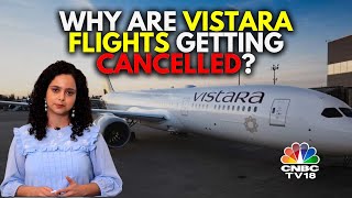 Was Your Vistara Flight Cancelled Or Delayed? Here's Why | Vistara Crisis | N18V