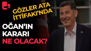 Gözler Ata İttifakında Sinan Oğanın Kararı Ne Olacak