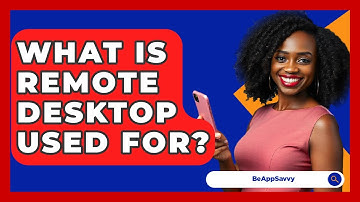What Is Remote Desktop Used For? - Be App Savvy