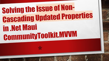 Solving the Issue of Non-Cascading Updated Properties in .Net Maui CommunityToolkit.MVVM