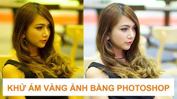 Khử ám vàng trong Photoshop nhanh nhất