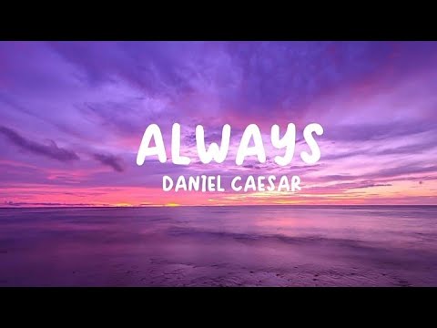 ALWAYS - Daniel Caesar (Lyrics) - YouTube