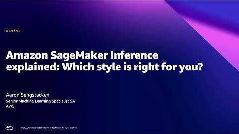 AWS Summit DC 2022 - Amazon SageMaker Inference explained: Which style is right for you?