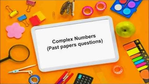 Complex numbers | part 1 | Past paper questions