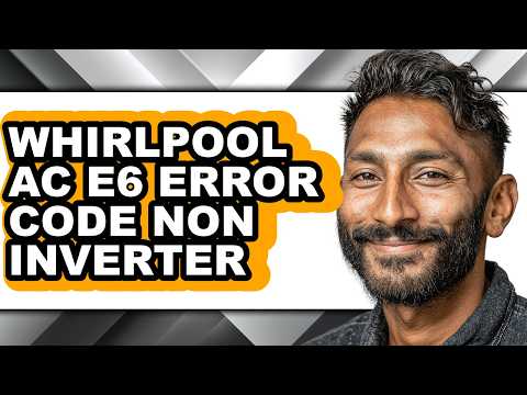 Whirlpool Ac E6 Error Code Non Inverter - Full Guide