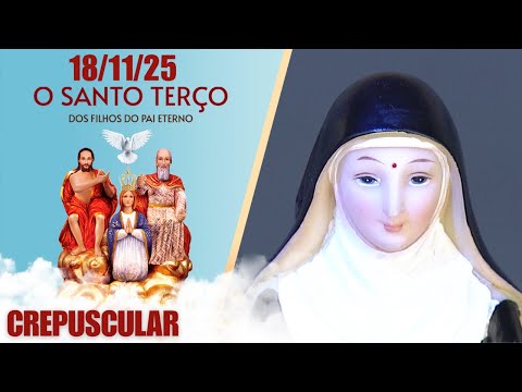 O Santo Terço dos Filhos do Pai Eterno - Crepuscular - 18/11/25