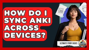 How Do I Sync Anki Across Devices? - Ultimate Study Hacks