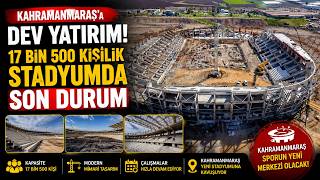 17 Bin 500 Kişilik Kahramanmaraş Stadyumunda Son Durum