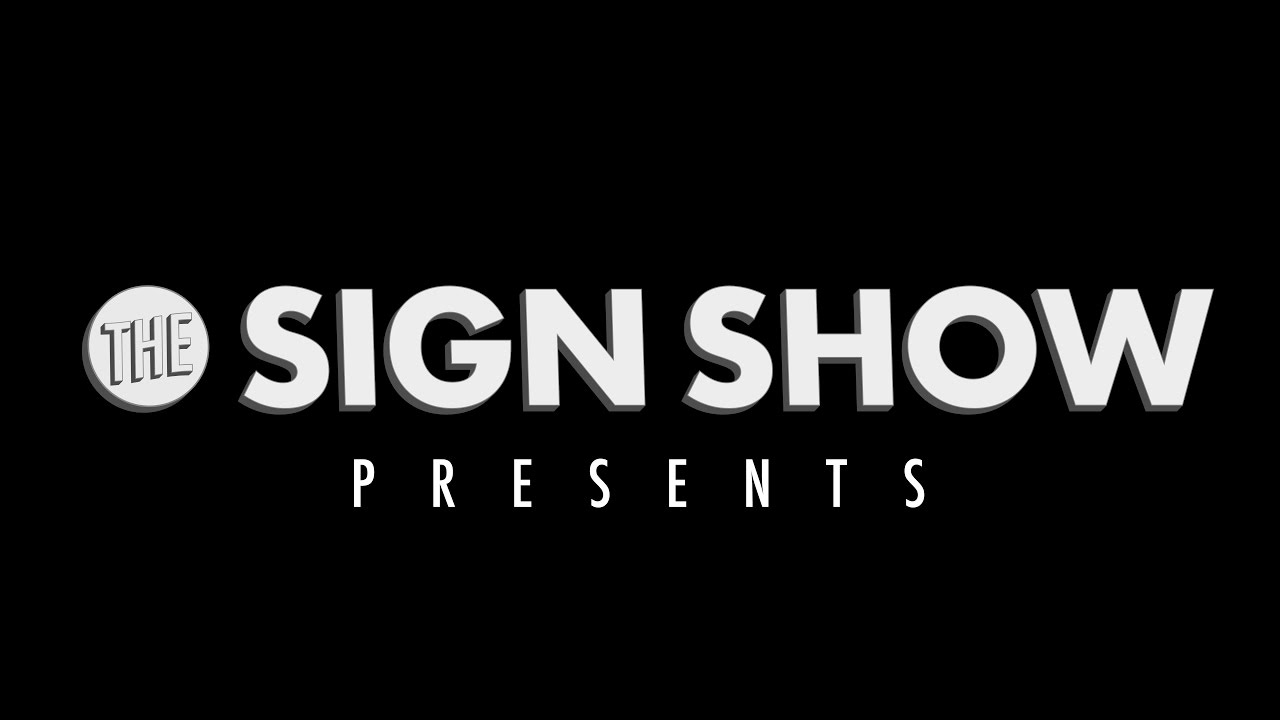 WELCOME TO THE SIGN SHOW!