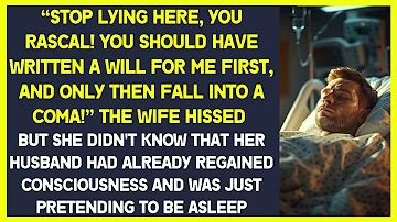 “You should have written your will first!”- hissed the wife at her husband, who was in a coma