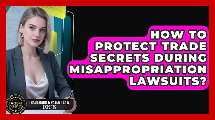 How To Protect Trade Secrets During Misappropriation Lawsuits? - Trademark and Patent Law Experts