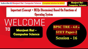 BPSC TRE 4.0 Session-16 Important (Concept+MCQs) Discussion Based On Functions Of Operating System !