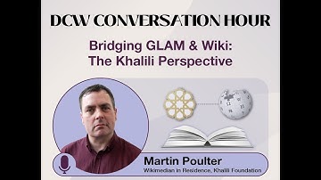 Martin Poulter - Bridging GLAM and Wiki - DCW Conversation Hour February 2025