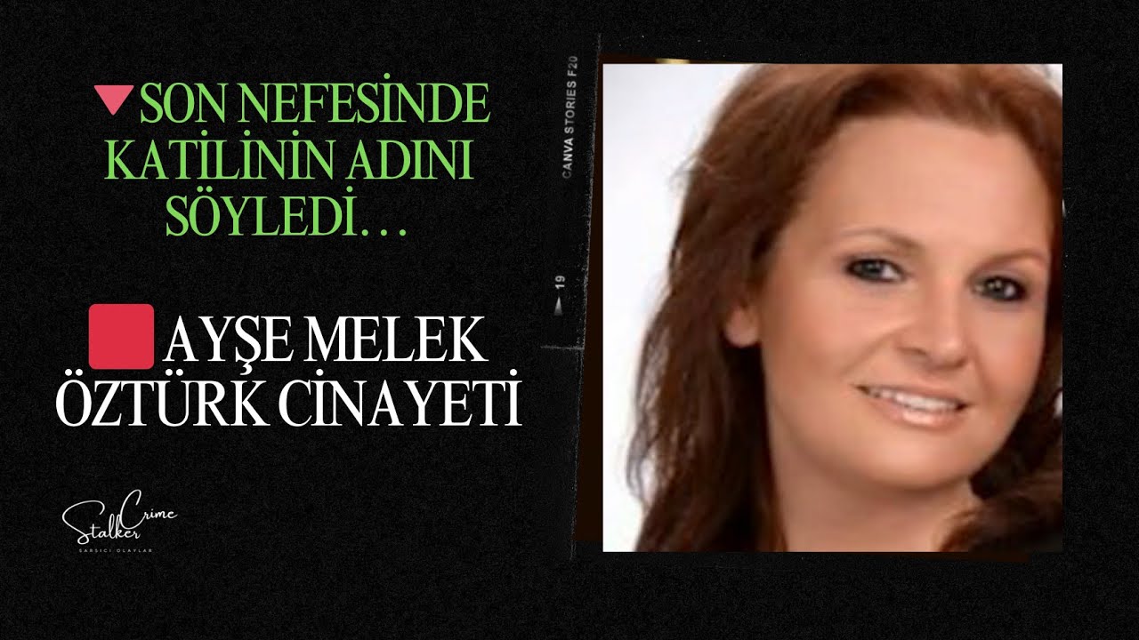 🟥 AYŞE MELEK ÖZTÜRK CİNAYETİ 🔻 SON NEFESİNDE KATİLİNİN ADINI SÖYLEDİ…