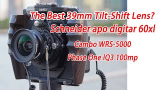 The best 39mm tilt-shift lens? Schneider apo digitar 60xl Phase