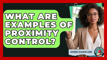 What Are Examples Of Proximity Control? - Aspiring Teacher Guide