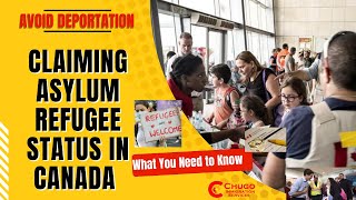 Claiming Asylum Refugee Status in Canada What You Need to Know to Avoid Deportation