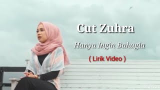 Cut Zuhra - Hanya Ingin Bahagia ( Lirik Video )