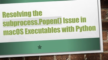 Resolving the subprocess.Popen() Issue in macOS Executables with Python