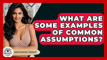 What Are Some Examples Of Common Assumptions? - High School Toolkit