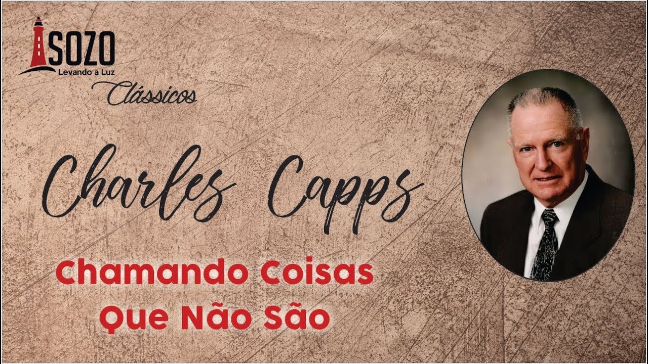 Charles Capps — Chamando Coisas Que Não São (Sozo Clássicos)