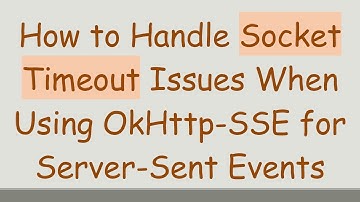 How to Handle Socket Timeout Issues When Using OkHttp-SSE for Server-Sent Events