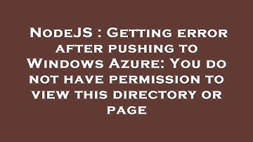 NodeJS : Getting error after pushing to Windows Azure: You do not have permission to view this direc